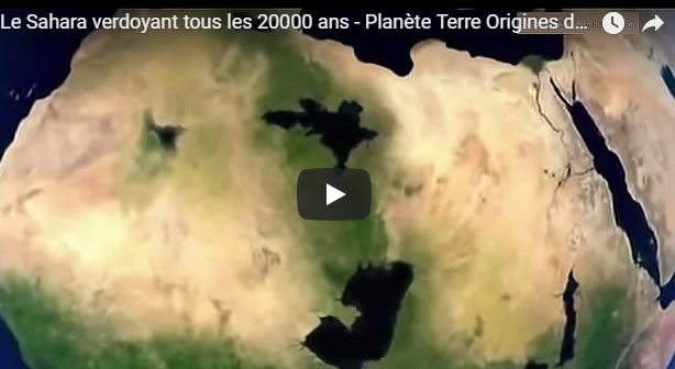 Le Sahara verdoyant tous les 20000 ans - Planète Terre Origines de la Vie